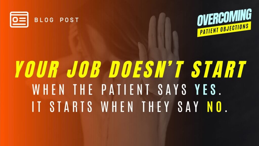 Your Job Doesn't Start When the Patient Says Yes... It Starts When They Say No - Blog