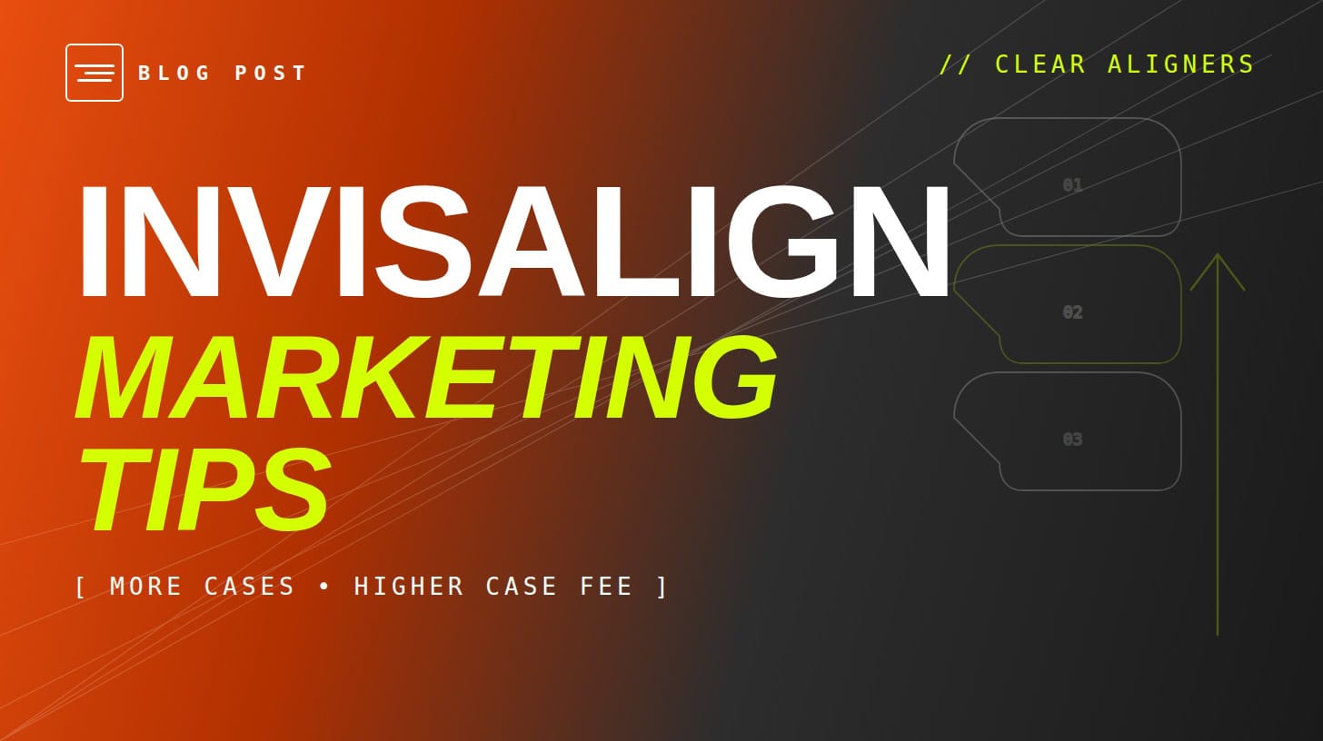 Invisalign Marketing Tips